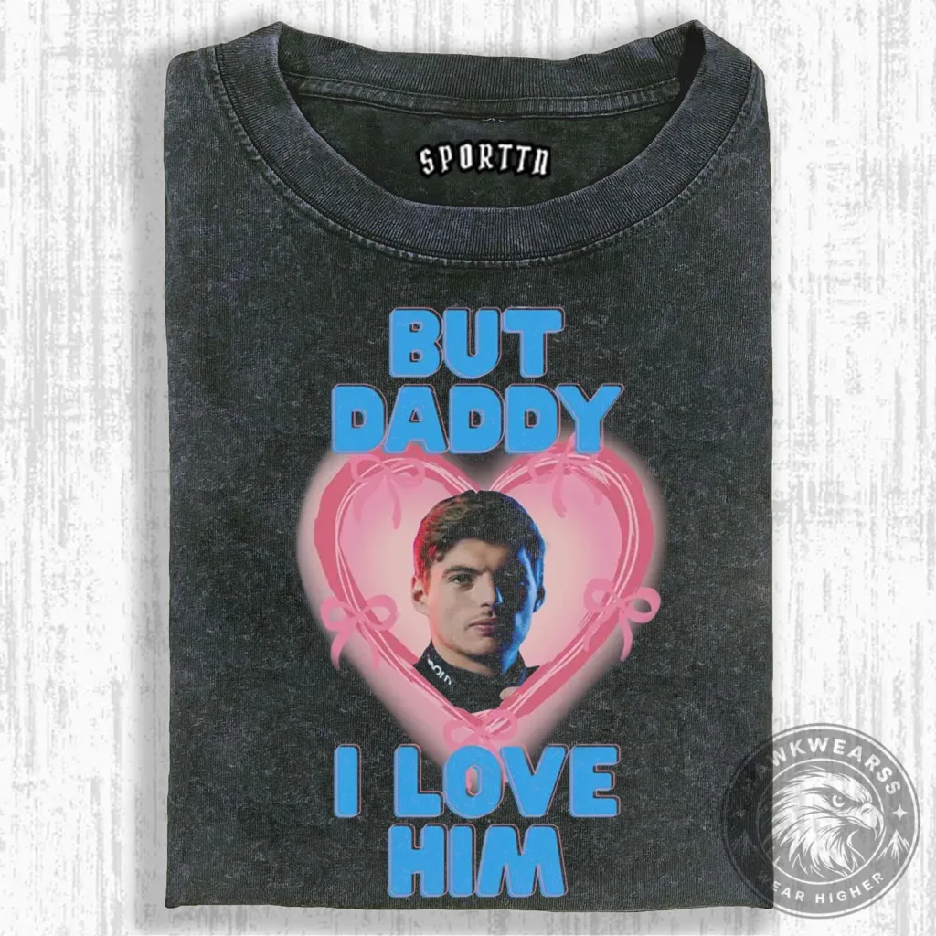 Max Verstappen But Daddy I Love Him F1 Racing Fan T-Shirt